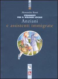 Anziani e assistenti immigrate - Alessandra Rossi - Libro Futura 2004 | Libraccio.it