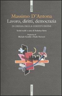 Lavoro, diritti, democrazia. In difesa della Costituzione - Massimo D'Antona - Libro Futura 2009, Saggi | Libraccio.it
