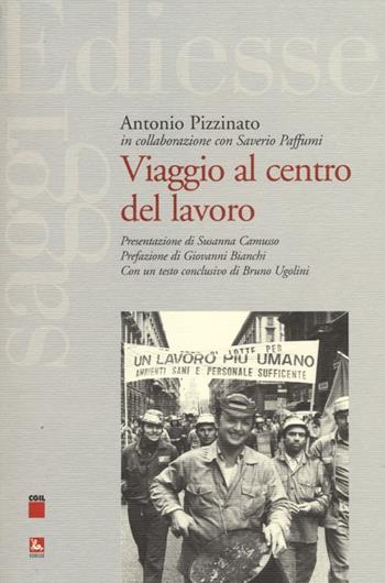 Viaggio al centro del lavoro - Antonio Pizzinato, Saverio Paffumi - Libro Futura 2012, Saggi | Libraccio.it