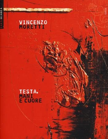 Testa, mani e cuore - Vincenzo Moretti - Libro Futura 2013, Carta bianca | Libraccio.it