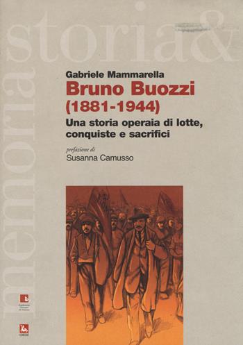 Bruno Buozzi (1881-1944). Una storia operaia di lotte, conquiste e sacrifici - Gabriele Mammarella - Libro Futura 2014, Storia e memoria | Libraccio.it
