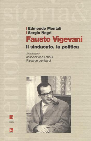 Fausto Vigevani. Il sindacato, la politica - Edmondo Montali, Sergio Negri - Libro Futura 2014, Storia e memoria | Libraccio.it