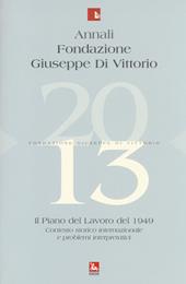 Annali Fondazione Giuseppe Di Vittorio (2013). Vol. 13: Il piano del lavoro 1949. Contesto storico internazionale e problemi interpretativi.