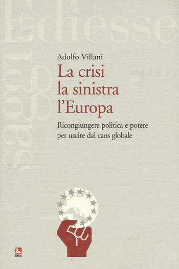 La crisi la sinistra l'Europa. Ricongiungere politica e potere per uscire dal caos globale - Adolfo Villani - Libro Futura 2016, Saggi | Libraccio.it