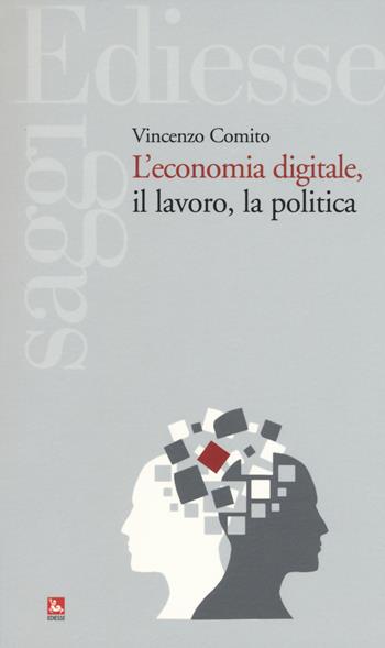 L'economia digitale, il lavoro, la politica - Vincenzo Comito - Libro Futura 2018, Saggi | Libraccio.it