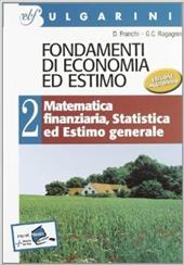 Fondamenti di economia ed estimo. per geometri. Vol. 2: Matematica finanziaria, statistica ed estimo generale.