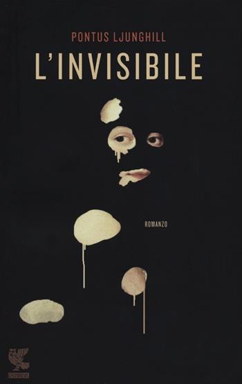 L' invisibile - Pontus Ljunghill - Libro Guanda 2012, Narratori della Fenice | Libraccio.it