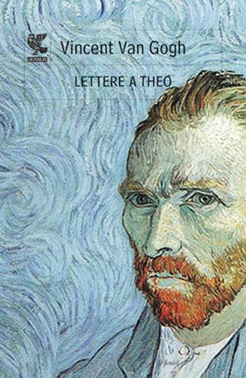 Lettere a Theo - Vincent Van Gogh - Libro Guanda 2013, Le Fenici | Libraccio.it