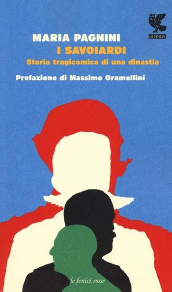 I savoiardi. Storia tragicomica di una dinastia - Maria Pagnini - Libro Guanda 2013, Le fenici rosse | Libraccio.it