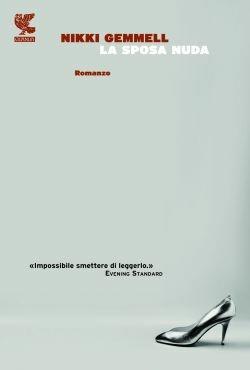 La sposa nuda - Nikki Gemmell - Libro Guanda 2013, Narratori della Fenice | Libraccio.it