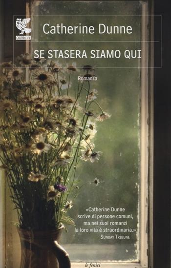 Se stasera siamo qui - Catherine Dunne - Libro Guanda 2013, Le Fenici | Libraccio.it