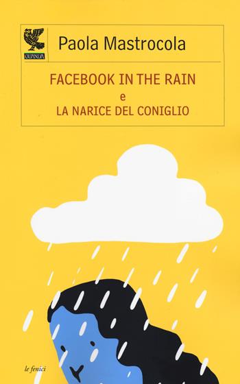 Facebook in the rain-La narice del coniglio - Paola Mastrocola - Libro Guanda 2014, Le Fenici | Libraccio.it