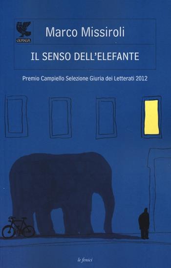 Il senso dell'elefante - Marco Missiroli - Libro Guanda 2013, Le Fenici | Libraccio.it