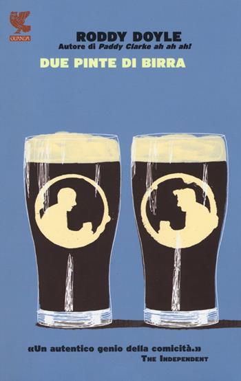 Due pinte di birra - Roddy Doyle - Libro Guanda 2013, Narratori della Fenice | Libraccio.it