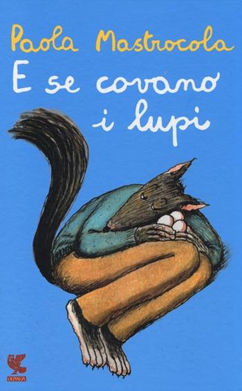 E se covano i lupi - Paola Mastrocola - Libro Guanda 2013, Le Gabbianelle | Libraccio.it