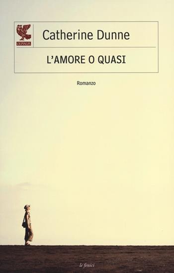 L' amore o quasi - Catherine Dunne - Libro Guanda 2013, Le Fenici | Libraccio.it