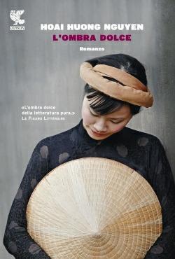 L' ombra dolce - Hoai Huong Nguyen - Libro Guanda 2014, Narratori della Fenice | Libraccio.it