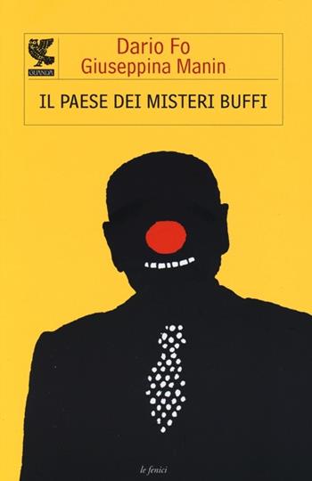 Il paese dei misteri buffi - Dario Fo, Giuseppina Manin - Libro Guanda 2013, Le Fenici | Libraccio.it
