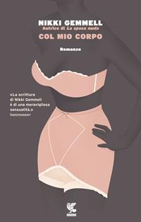 Col mio corpo - Nikki Gemmell - Libro Guanda 2015, Narratori della Fenice | Libraccio.it