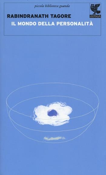 Il mondo della personalità. Riflessioni per l'uomo occidentale - Rabindranath Tagore - Libro Guanda 2013, Piccola biblioteca Guanda | Libraccio.it