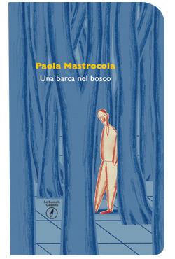 Una barca nel bosco - Paola Mastrocola - Libro Guanda 2014, Le bussole Guanda | Libraccio.it