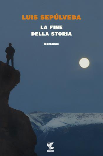 La fine della storia - Luis Sepúlveda - Libro Guanda 2016, Narratori della Fenice | Libraccio.it