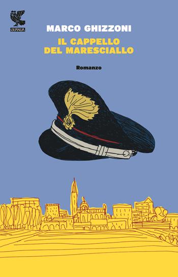 Il cappello del maresciallo - Marco Ghizzoni - Libro Guanda 2014, Narratori della Fenice | Libraccio.it