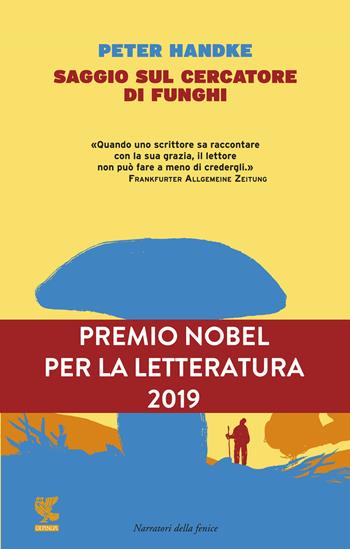 Saggio sul cercatore di funghi - Peter Handke - Libro Guanda 2015, Narratori della Fenice | Libraccio.it