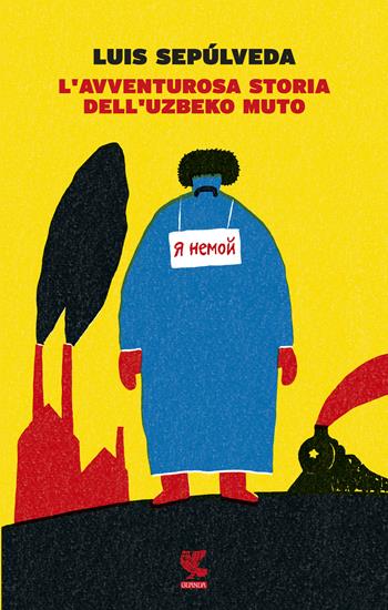 L'avventurosa storia dell'uzbeko muto - Luis Sepúlveda - Libro Guanda 2015, Narratori della Fenice | Libraccio.it