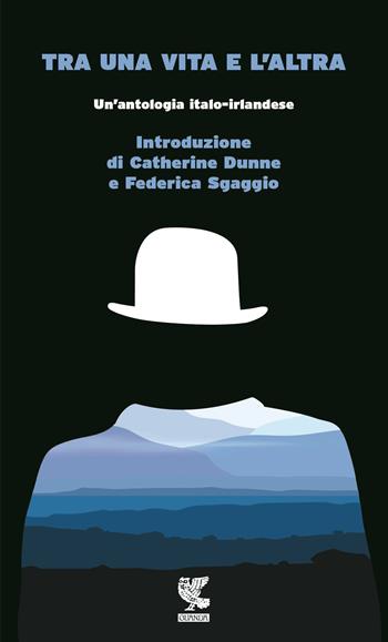 Tra una vita e l'altra. Un'antologia italo-irlandese  - Libro Guanda 2015, Prosa contemporanea | Libraccio.it