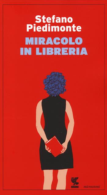 Miracolo in libreria - Stefano Piedimonte - Libro Guanda 2015, Microcosmi | Libraccio.it