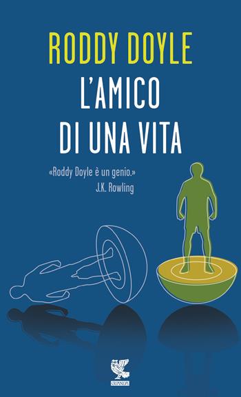 L'amico di una vita - Roddy Doyle - Libro Guanda 2016, Prosa contemporanea | Libraccio.it