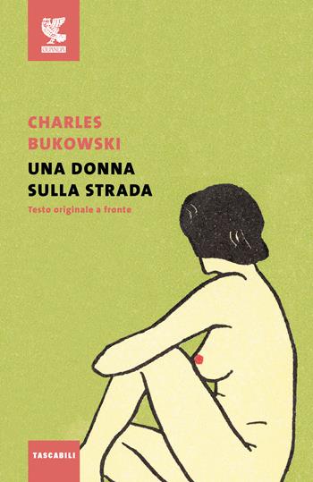 Una donna sulla strada. Testo inglese a fronte - Charles Bukowski - Libro Guanda 2016, Tascabili Guanda. Poesia | Libraccio.it