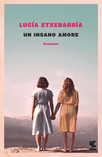 Un insano amore - Lucía Etxebarría - Libro Guanda 2017, Narratori della Fenice | Libraccio.it