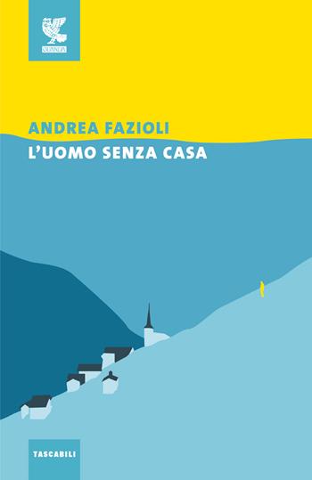 L' uomo senza casa - Andrea Fazioli - Libro Guanda 2017, Tascabili Guanda. Narrativa | Libraccio.it