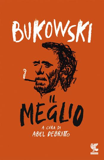 Il meglio - Charles Bukowski - Libro Guanda 2018, Fuori collana | Libraccio.it