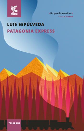 Patagonia express - Luis Sepúlveda - Libro Guanda 2018, Tascabili Guanda. Narrativa | Libraccio.it