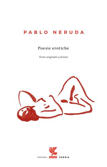 Poesie erotiche. Testo originale a fronte - Pablo Neruda - Libro Guanda 2018, Tascabili Guanda. Poesia | Libraccio.it