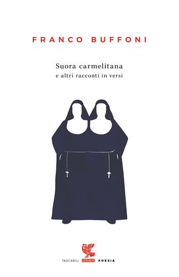 Suora carmelitana e altri racconti in versi - Franco Buffoni - Libro Guanda 2019, Tascabili Guanda. Poesia | Libraccio.it