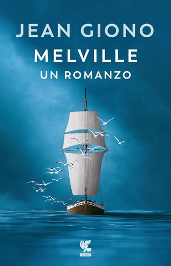 Melville. Un romanzo - Jean Giono - Libro Guanda 2020, Narratori della Fenice | Libraccio.it
