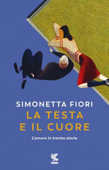 La testa e il cuore. L'amore in trenta storie - Simonetta Fiori - Libro Guanda 2020, Narratori della Fenice | Libraccio.it