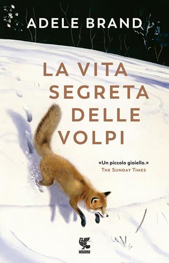 La vita segreta delle volpi - Adele Brand - Libro Guanda 2021, Narratori della Fenice | Libraccio.it