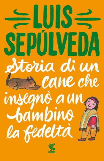 Storia di un cane che insegnò a un bambino la fedeltà - Luis Sepúlveda - Libro Guanda 2021, Tascabili Guanda. Narrativa | Libraccio.it
