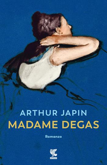Madame Degas - Arthur Japin - Libro Guanda 2022, Narratori della Fenice | Libraccio.it
