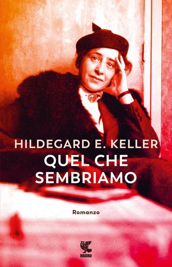 Quel che sembriamo - Hildegard Elisabeth Keller - Libro Guanda 2023, Narratori della Fenice | Libraccio.it