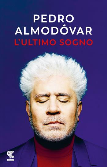 L'ultimo sogno. Tutte le mie storie - Pedro Almodóvar - Libro Guanda 2023, Narratori della Fenice | Libraccio.it