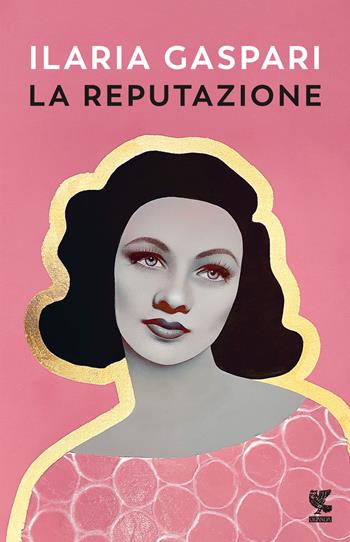 La reputazione - Ilaria Gaspari - Libro Guanda 2024, Narratori della Fenice | Libraccio.it