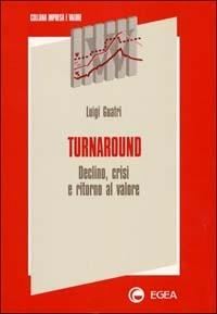 Turnaround. Declino, crisi e ritorno al valore - Luigi Guatri - Libro EGEA 1996, Impresa e valore | Libraccio.it