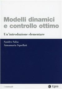 Modelli dinamici e controllo ottimo. Un'introduzione elementare - Sandro Salsa, Annamaria Squellati Marinoni - Libro EGEA 2006, I Manuali | Libraccio.it