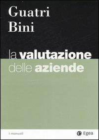 La valutazione delle aziende - Luigi Guatri, Mauro Bini - Libro EGEA 2007, I Manuali | Libraccio.it